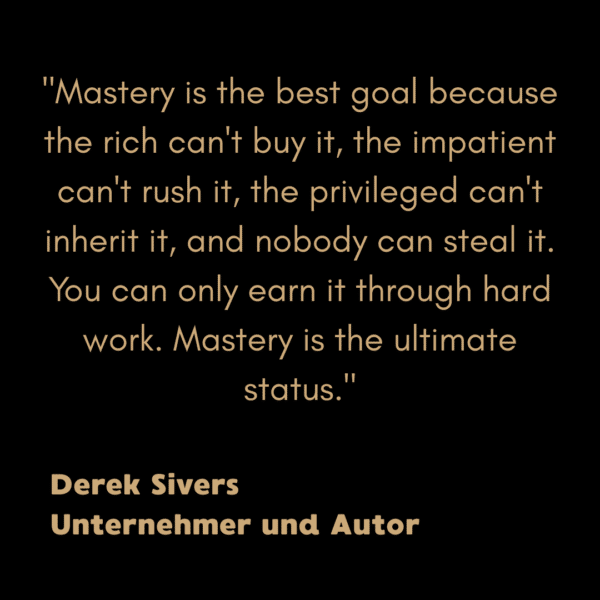 Zitat von Derek Sivers über 'Mastery'